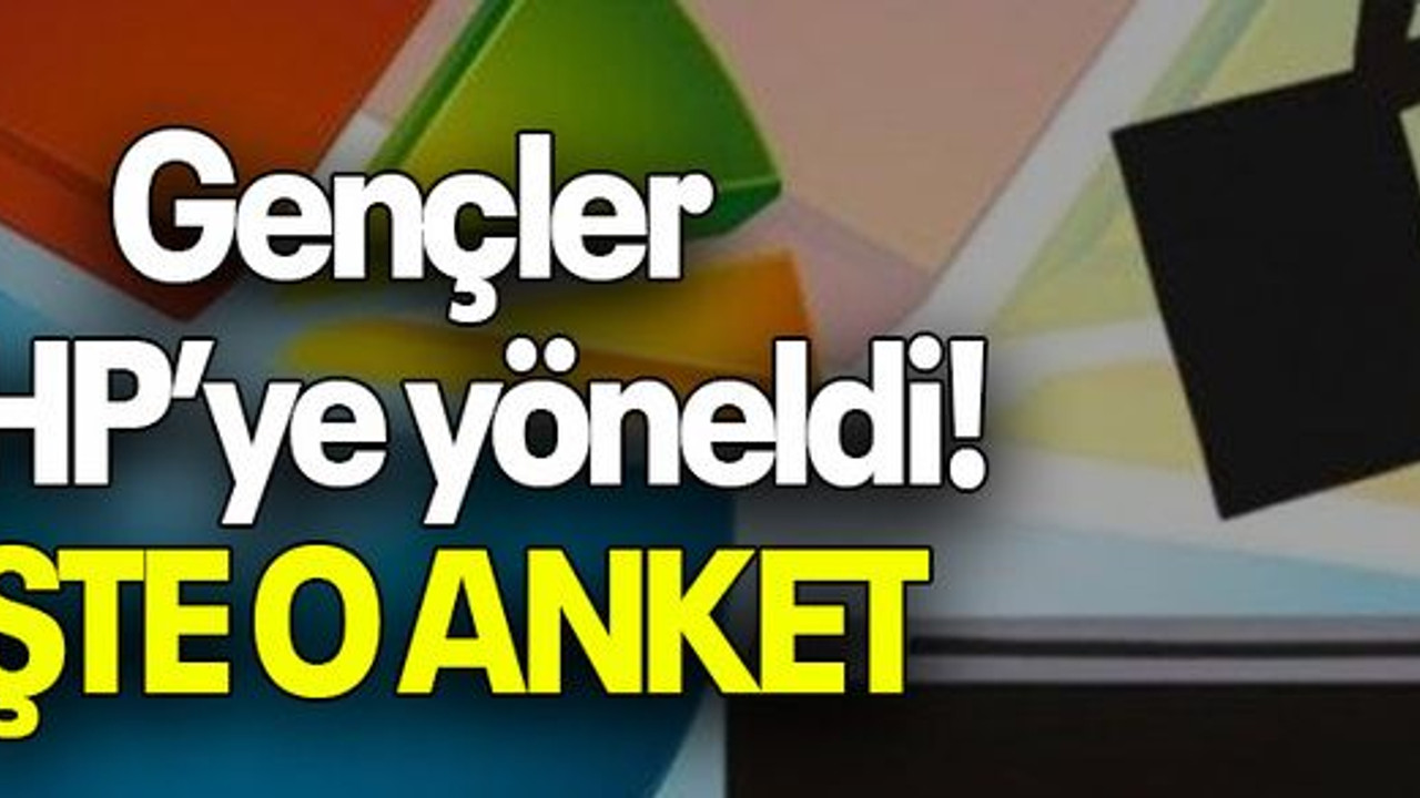 Gençler CHP’ye yöneldi! İŞTE O ANKET!
